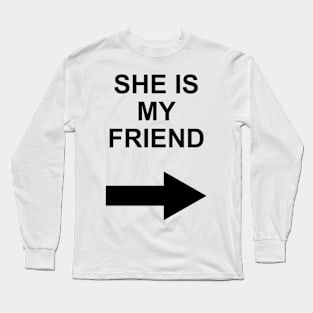 she is my friend Long Sleeve T-Shirt